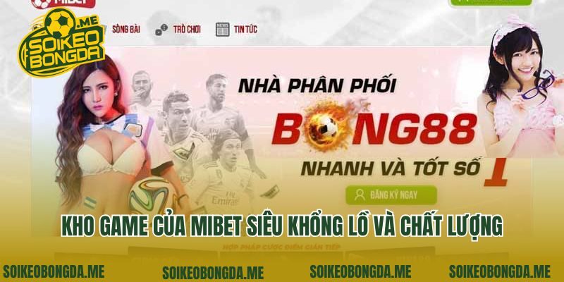 Kho game của Mibet siêu khổng lồ và chất lượng