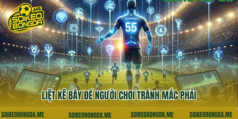 Liệt kê bẫy để người chơi tránh mắc phải