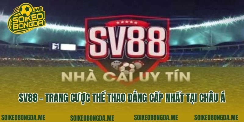 Sv88 - Trang Cược Thể Thao Đẳng Cấp Nhất Tại Châu Á